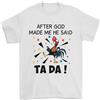 Gildan Dopo God Made Me He Said Ta Da Divertente T-Shirt 100% Cotone