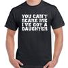 Voi Can'T Scare Me i' Ve Got A Daughter Uomo Divertente Papà Giorno T-Shirt Papà