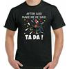 Dopo God Made Me He Said Ta Da Uomo Divertente T-Shirt 30th 40th 50th 60th