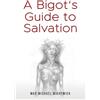 Max Michael Wightwick A Bigot's Guide to Salvation (Tascabile)