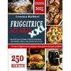 FRIGGITRICE AD ARIA XXL: 250 Ricette Salvatempo Testate per Ogni Occasione: Dall