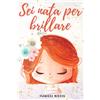 Sei Nata per Brillare: Un Dolce Libro per Bambini per Aumentare L'Autostima Dei