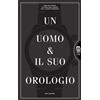 Un Uomo E Il Suo Orologio. Ediz. Illustrata