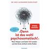 Dr. med. Alexan "Dann ist das wohl psychosomatisch!": Wenn Körper un (Tascabile)