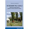 Equitare Un designer tra i cavalli. Storie da mondi diversi spunti di vista e punti di svista…