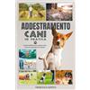 YOUCANPRINT Addestramento cani in pratica. La guida definitiva per educare il tuo cane ed insegnargli 25 comandi