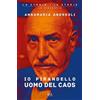 RIZZOLI NARRATIVA Io Pirandello, uomo del caos