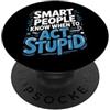 Risate perspicaci Smart People Know When To Act Stupid Silly Intelligent ||- PopSockets PopGrip Adesivo