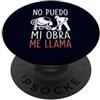 Construction Worker Obra Spanish Humor C Divertente lavoratore edile spagnolo No Puedo Mi Obra Me Llama PopSockets PopGrip Adesivo