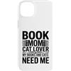 Reading Cat Lover Bookworm Mom Custodia per iPhone 14 Plus Book Mom Cat Lover I miei libri e gatti hanno bisogno di me