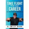 Dj Smiley Miami Take Flight With Your Career: The DJ Blueprint to Ma (Tascabile)
