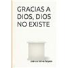 José Luis Gómez Salgado Gracias a Dios, Dios no existe (Tascabile)