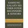 Aubrey Lynn Caldwel Samsung Galaxy S25 User Guide Beginners & Senior (Tascabile)