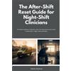 Felicity Paulm The After-Shift Reset Guide for Night-Shift Clinicia (Tascabile)