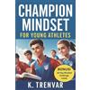 K Trenvar Champion Mindset for Young Athletes (Tascabile)