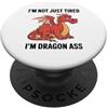 Not Just Tired I'm Dragon Ass Funny Appa Non solo stanco Sono Drago Culo Mitico Creatura Umorismo PopSockets PopGrip Adesivo