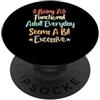 Being A Functional Adult Everyday ... Fu Being A Functional Adult Everyday Seems A Bit Excessive PopSockets PopGrip Adesivo