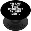 Sarcastic Patriotic Humor Citizen Stati Uniti terra del libero sponsorizzato dal tuo debito Witty Men Women PopSockets PopGrip Adesivo