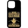 Old Man Fishing Humor Custodia per iPhone 15 Pro Max Mai sottovalutare il pescatore di canne da pesca vecchio