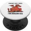 Not Just Tired I'm Dragon Ass Funny Appa Non solo stanco Sono Drago Culo Mitico Creatura Umorismo PopSockets PopGrip Adesivo