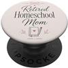 Retired Homeschool Mom Designs and Graph Pensionato Homeschool Mamma Insegnante Madre Famiglia Istruzione PopSockets PopGrip Adesivo