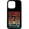 I Brake For Flea Markets Funny Thrifting Custodia per iPhone 15 Pro Max Negozio dell'usato Shopper Thrifting I Brake per i mercati delle pulci