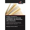 Edizioni Sapienza Come scrivere e pubblicare un articolo scientifico dal disordine alla chiarezza: Lo scopo di questo libro è quello di aiutare gli scienziati e gli ... tutte le discipline a preparare i manoscritti