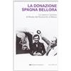 SILVANA La donazione Spagna Bellora. Le opere e l'archivio al Museo del Novec ento di Milano. Catalogo della mostra (Milano, 5 aprile - 8 settembre 2013). Ediz. illustrata
