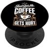 Just Give Me The Coffee And No One Gets Dammi solo il caffè e nessuno si fa male PopSockets PopGrip Adesivo