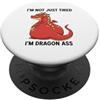 Not Just Tired I'm Dragon Ass Funny Fant Non Solo Stanco Sono Drago Culo Mitico Fantasy Pun PopSockets PopGrip Adesivo