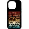 I Brake For Flea Markets Funny Thrifting Custodia per iPhone 15 Pro Negozio dell'usato Shopper Thrifting I Brake per i mercati delle pulci