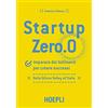 HOEPLI Startup zero.0. Imparare dai fallimenti per creare successi. Dalla Silicon Valley all'Italia