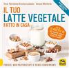 Macro Edizioni Il tuo latte vegetale fatto in casa. Fresco, non pastorizzato e senza conservanti. Nuova ediz.