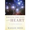 Maggie Ross Writing the Icon of the Heart (Tascabile)