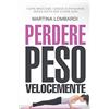 CREATESPACE Perdere Peso Velocemente: Come Bruciare i Grassi e Dimagrire Senza Dieta per Vivere Sani