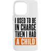 Funny Family & Parenting Humor Designs Custodia per iPhone 14 Pro Max Ho usato per essere al comando, poi ho avuto un bambino divertente