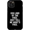 Sarcastic Humor Witty Relatable Men Wome Custodia per iPhone 11 Pro USA Land of The Free Dimmi cosa è gratis