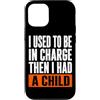 Funny Family & Parenting Humor Designs Custodia per iPhone 12/12 Pro Ho usato per essere al comando, poi ho avuto un bambino divertente