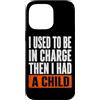 Funny Family & Parenting Humor Designs Custodia per iPhone 14 Pro Max Ho usato per essere al comando, poi ho avuto un bambino divertente
