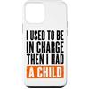 Funny Family & Parenting Humor Designs Custodia per iPhone 12 mini Ho usato per essere al comando, poi ho avuto un bambino divertente