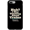 Train Enthusiast Humor Gifts Custodia per iPhone 7 Plus/8 Plus Eh stavo pensando all'umorismo della locomotiva dei treni