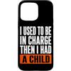 Funny Family & Parenting Humor Designs Custodia per iPhone 15 Pro Max Ho usato per essere al comando, poi ho avuto un bambino divertente