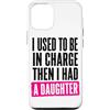 Funny Family & Parenting Humor Designs Custodia per iPhone 12/12 Pro Ho usato per essere al comando, poi ho avuto una figlia divertente