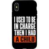 Funny Family & Parenting Humor Designs Custodia per iPhone X/XS Ho usato per essere al comando, poi ho avuto un bambino divertente