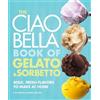 F. W. Pearce Danilo Ze The Ciao Bella Book of Gelato and Sor (Copertina rigida)