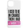 Funny Family & Parenting Humor Designs Custodia per iPhone 14 Plus Ho usato per essere al comando, poi ho avuto una figlia divertente