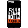 Funny Family & Parenting Humor Designs Custodia per iPhone 7 Plus/8 Plus Ho usato per essere al comando, poi ho avuto un bambino divertente