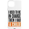 Funny Family & Parenting Humor Designs Custodia per iPhone 15 Plus Ho usato per essere al comando, poi ho avuto un bambino divertente