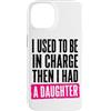 Funny Family & Parenting Humor Designs Custodia per iPhone 14 Ho usato per essere al comando, poi ho avuto una figlia divertente