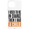Funny Family & Parenting Humor Designs Custodia per iPhone 15 Ho usato per essere al comando, poi ho avuto un bambino divertente